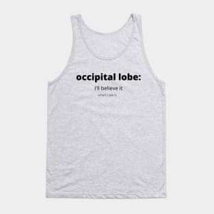 Occipital Lobe: I'll Believe It When I See It Tank Top